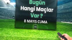 Bugünkü maçlar 8 Mayıs Cuma | Bugün kimin maçı var, hangi kanalda?
