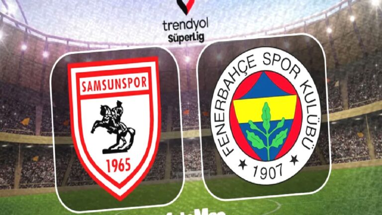 Samsunspor – Fenerbahçe maçı saat kaçta, hangi kanalda?